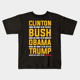 TRUMP MAKES ME WANT TO BE CANADIAN Kids T-Shirt